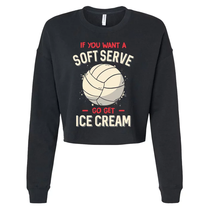 Funny Volleyball If You Want A Soft Serve Voleyball Cropped Pullover Crew