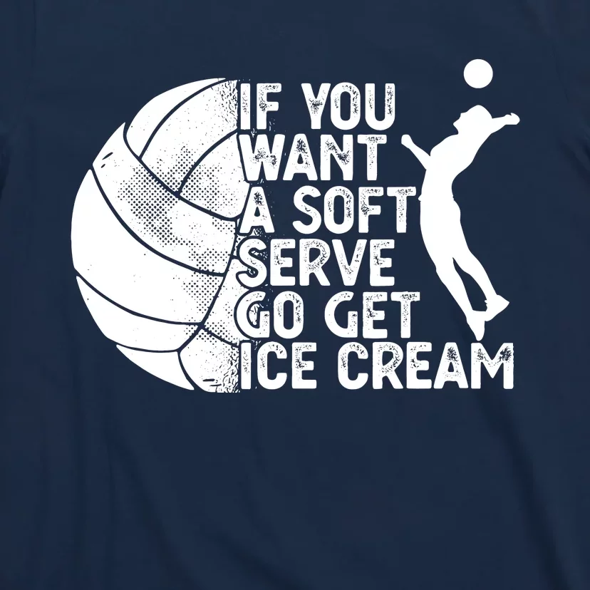 Funny Volleyball If You Want A Soft Serve Go Get Ice Cream T-Shirt