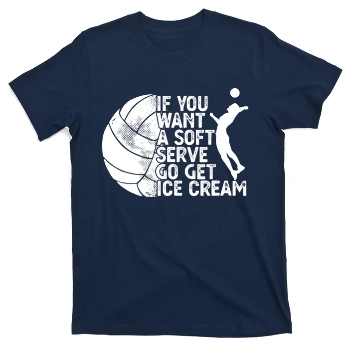 Funny Volleyball If You Want A Soft Serve Go Get Ice Cream T-Shirt