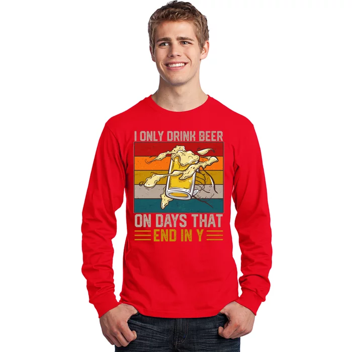 Funny Vintage I Only Drink Beer On Days That End In Y Long Sleeve Shirt