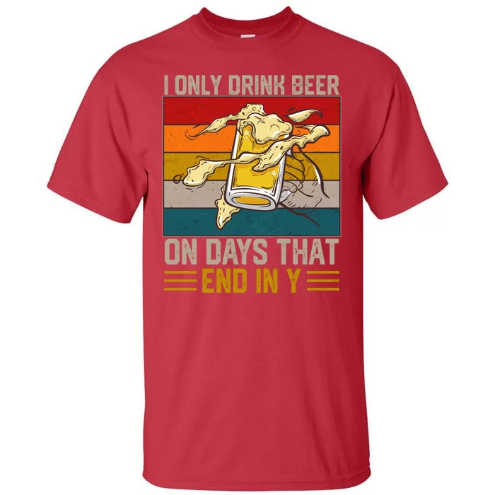 Funny Vintage I Only Drink Beer On Days That End In Y Tall T-Shirt