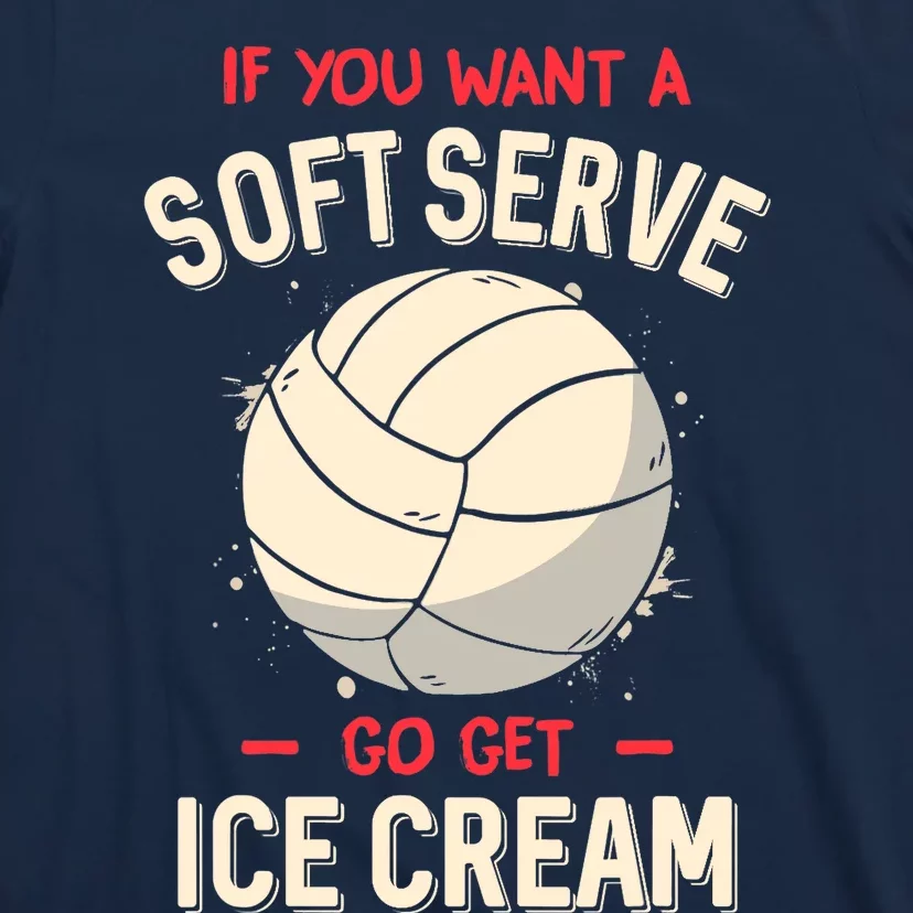 Funny Volleyball If You Want A Soft Serve Voleyball T-Shirt