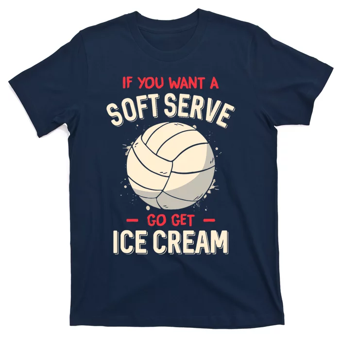 Funny Volleyball If You Want A Soft Serve Voleyball T-Shirt