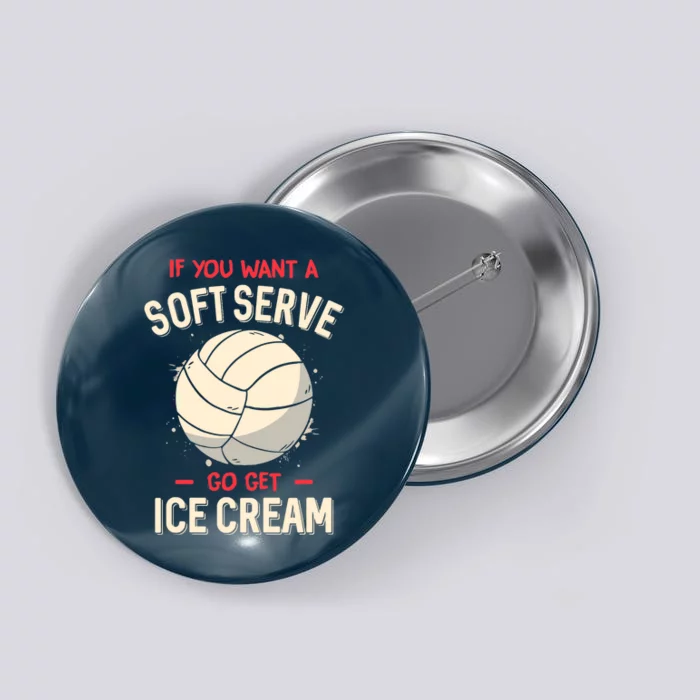 Funny Volleyball If You Want A Soft Serve Voleyball Button