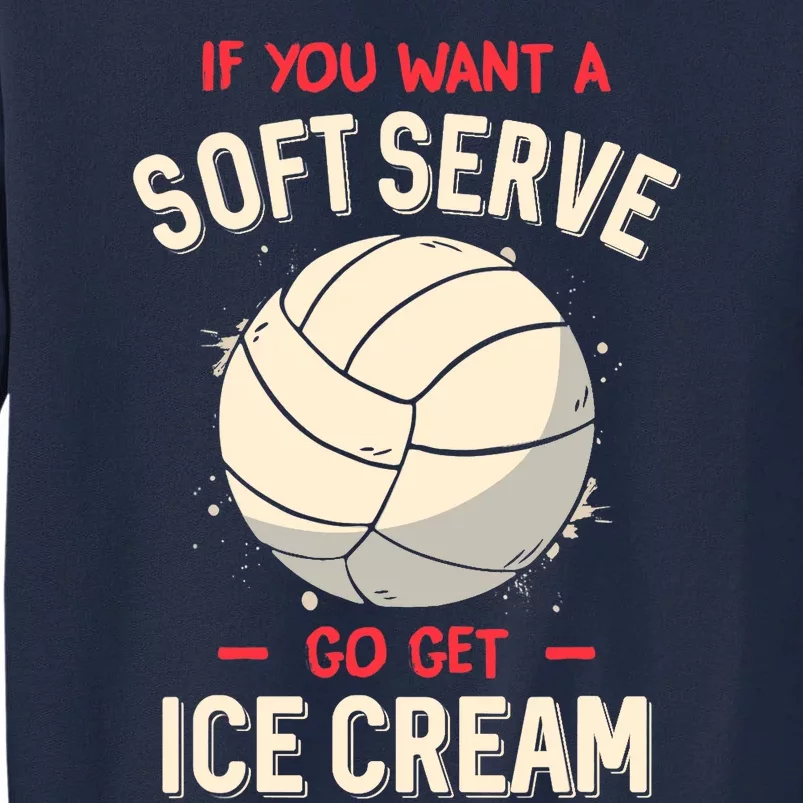 Funny Volleyball If You Want A Soft Serve Voleyball Tall Sweatshirt