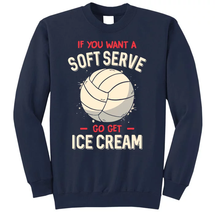 Funny Volleyball If You Want A Soft Serve Voleyball Tall Sweatshirt