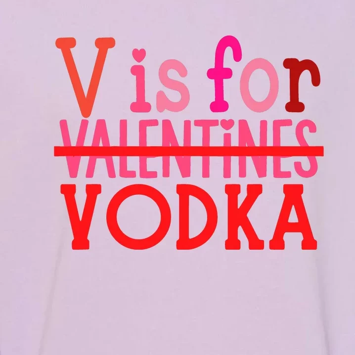 Funny V Is For Vodka Drinking ValentineS Day Garment-Dyed Sweatshirt