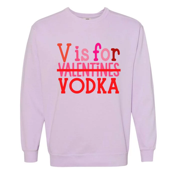 Funny V Is For Vodka Drinking ValentineS Day Garment-Dyed Sweatshirt