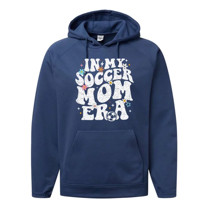 Funny Vintage In My Soccer Mom Era Football Mama Groovy Life Performance Fleece Hoodie