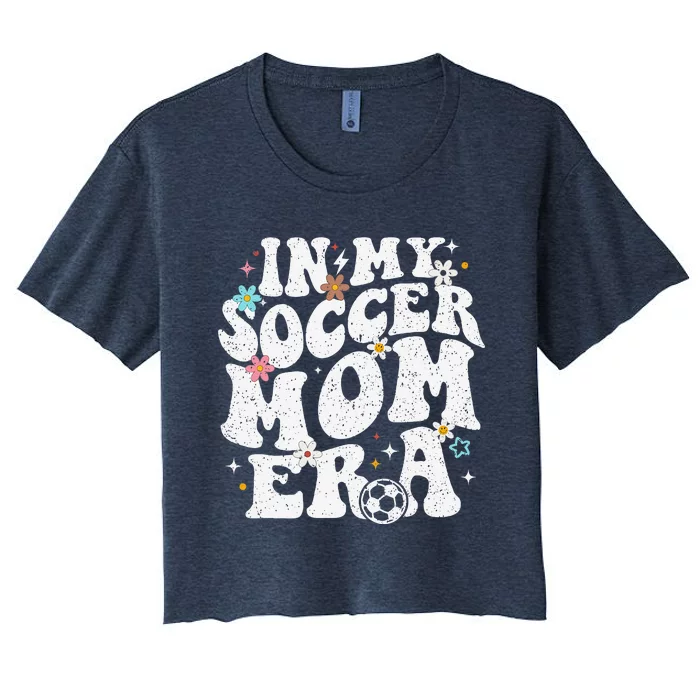 Funny Vintage In My Soccer Mom Era Football Mama Groovy Life Women's Crop Top Tee