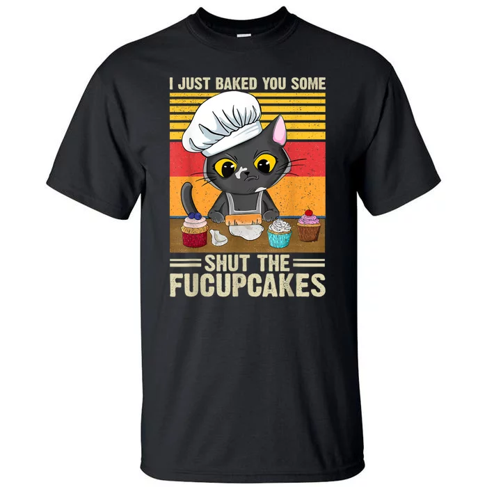 Funny Vintage I Just Baked You Some Shut The Fucupcakes Cat Tall T-Shirt