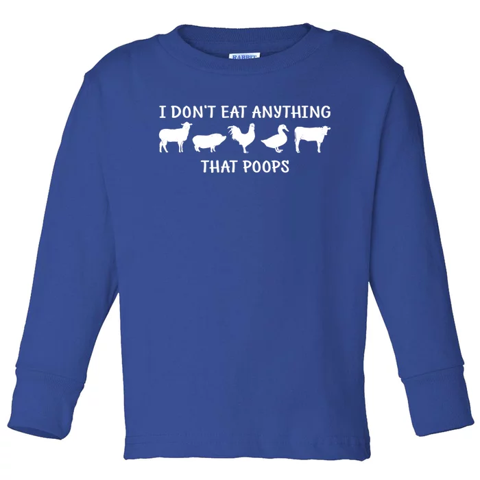 Funny Vegan I Dont Eat Anything That Poops Gift Toddler Long Sleeve Shirt