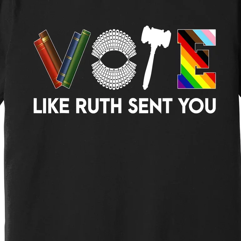 Funny Vote Like Ruth Sent You Gavel Feminists Lgbt Pride Premium T-Shirt