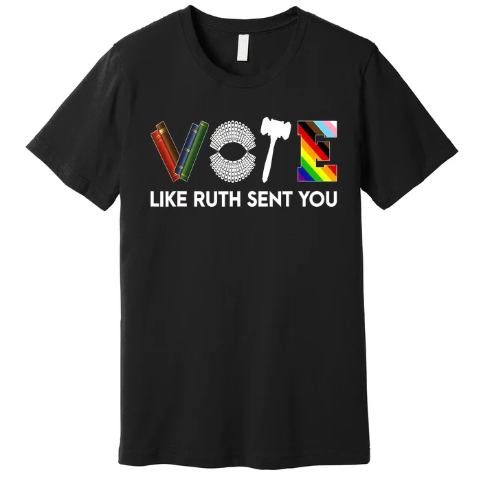 Funny Vote Like Ruth Sent You Gavel Feminists Lgbt Pride Premium T-Shirt