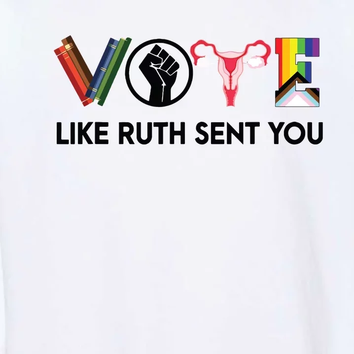 Funny Vote Like Ruth Sent You Gavel Feminists Lgbt Pride Garment-Dyed Sweatshirt