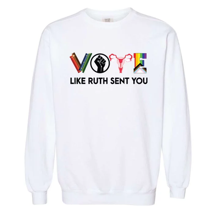 Funny Vote Like Ruth Sent You Gavel Feminists Lgbt Pride Garment-Dyed Sweatshirt