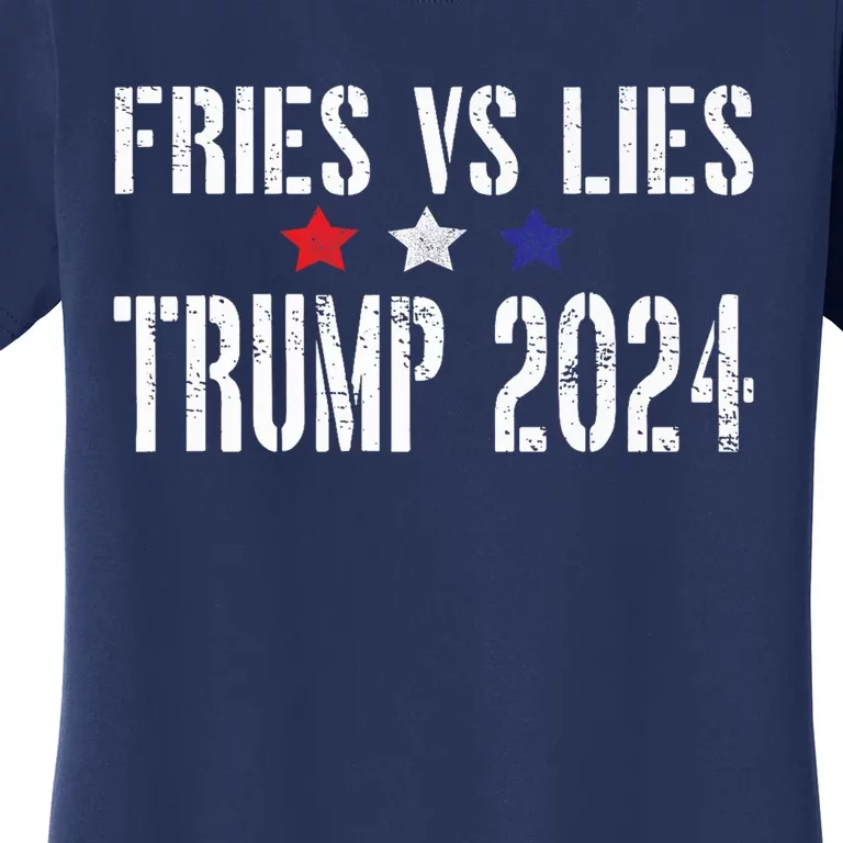 Fries Vs Lies Trump 2024 Trump 2024 Fries Vs Lies Women's T-Shirt