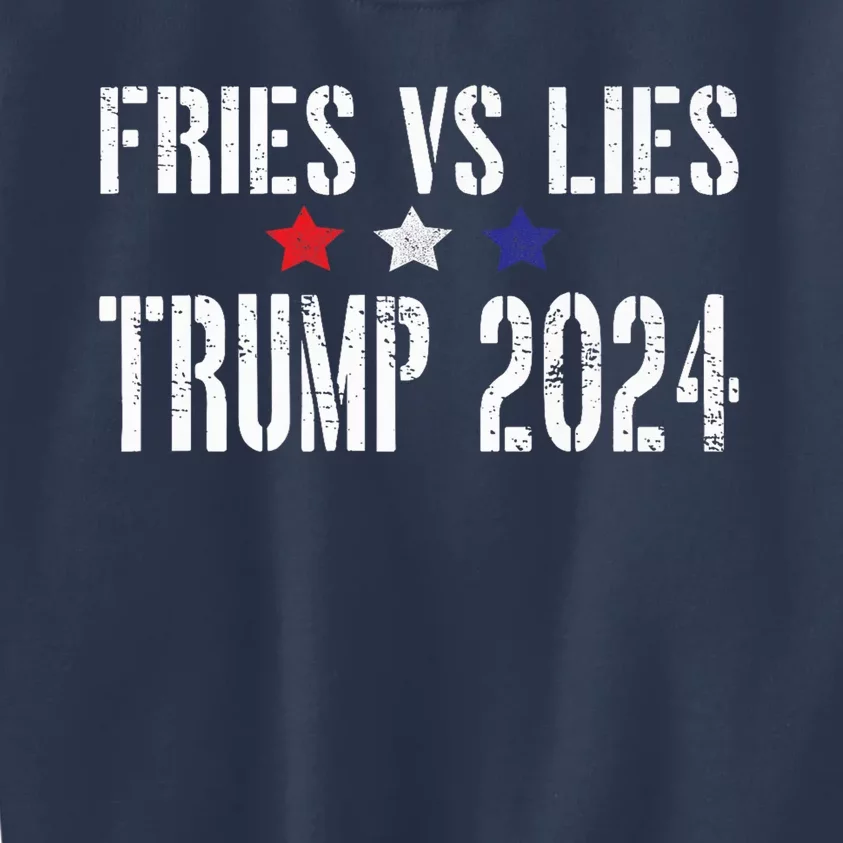 Fries Vs Lies Trump 2024 Trump 2024 Fries Vs Lies Kids Sweatshirt