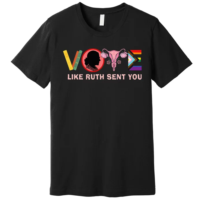 Funny Vote Like Ruth Sent You Uterus Feminist Lgbt Premium T-Shirt