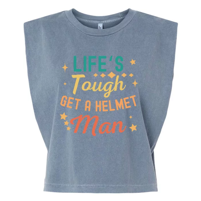 Funny Vintage Life's Tough Get a Helmet Man Garment-Dyed Women's Muscle Tee