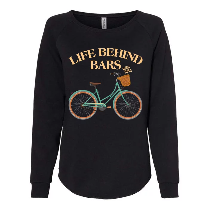 Funny VIntage Life Behind Bars Bike Bicycle Fan Womens California Wash Sweatshirt