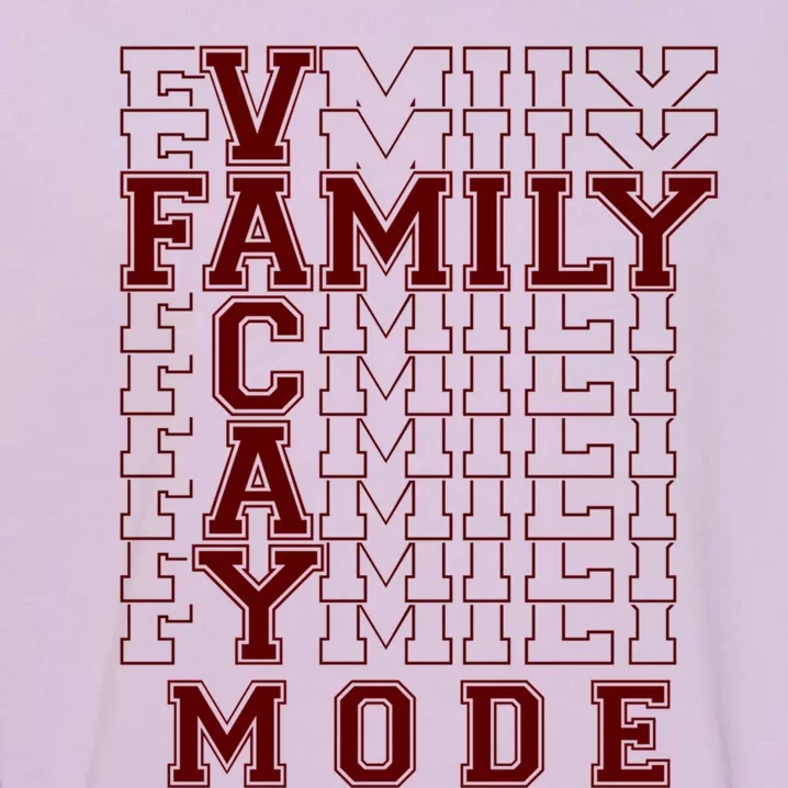 Family Vacay Mode Cute Gift Family Vacation Cute Gift Maroon Cool Gift Garment-Dyed Sweatshirt