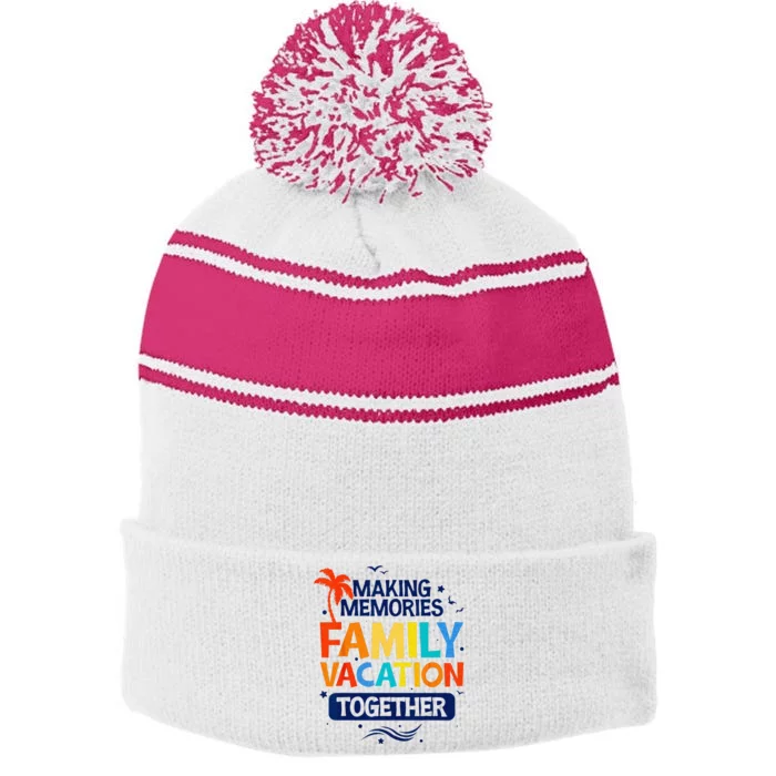 Family Vacation Making Memories Together Family Trip Stripe Pom Pom Beanie