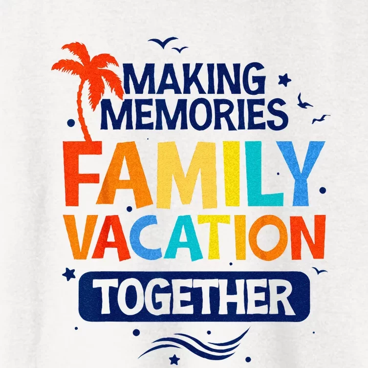 Family Vacation Making Memories Together Family Trip Women's Crop Top Tee