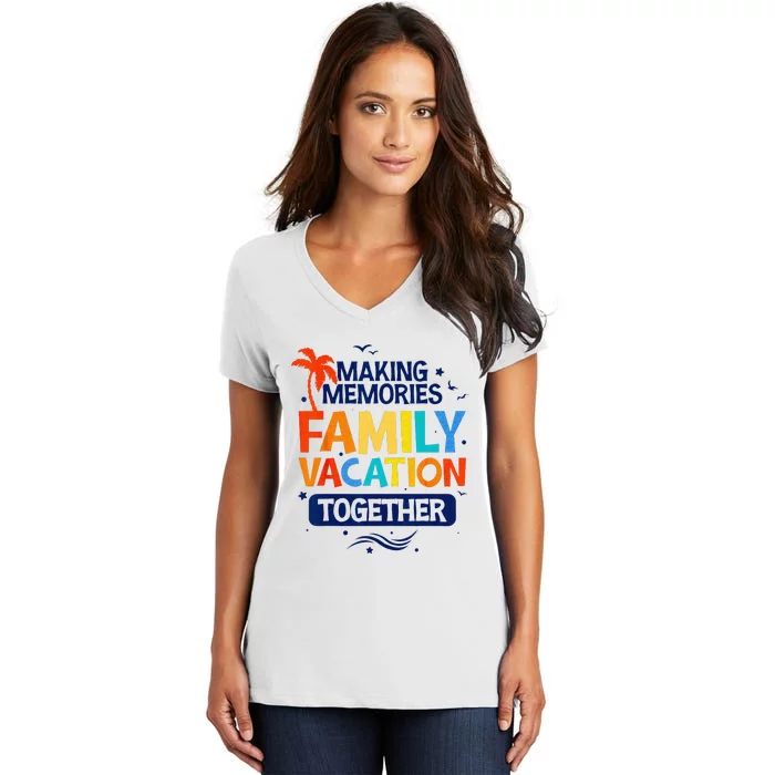 Family Vacation Making Memories Together Family Trip Women's V-Neck T-Shirt