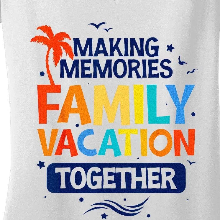 Family Vacation Making Memories Together Family Trip Women's V-Neck T-Shirt