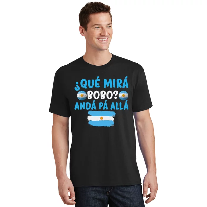 funny viral meme Argentina Qué Mira Bobo Qué Miras Bobo T-Shirt