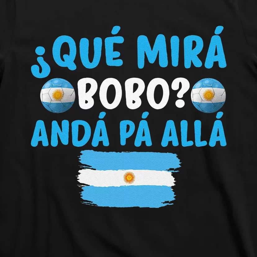 funny viral meme Argentina Qué Mira Bobo Qué Miras Bobo T-Shirt