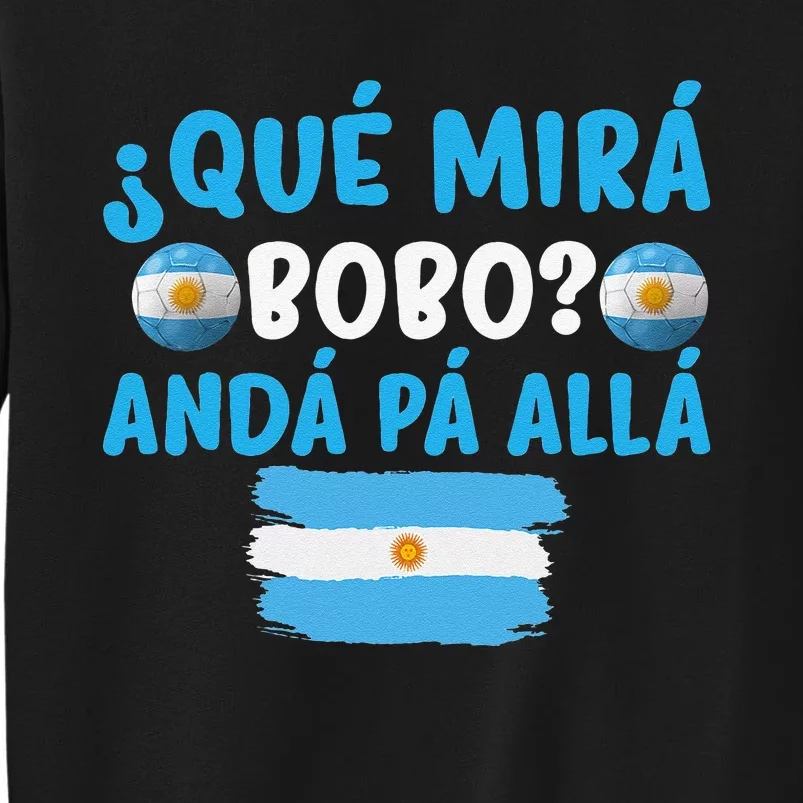 funny viral meme Argentina Qué Mira Bobo Qué Miras Bobo Tall Sweatshirt