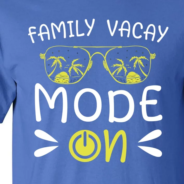 Family Vacay Mode On Family Vacation Meaningful Gift Tall T-Shirt