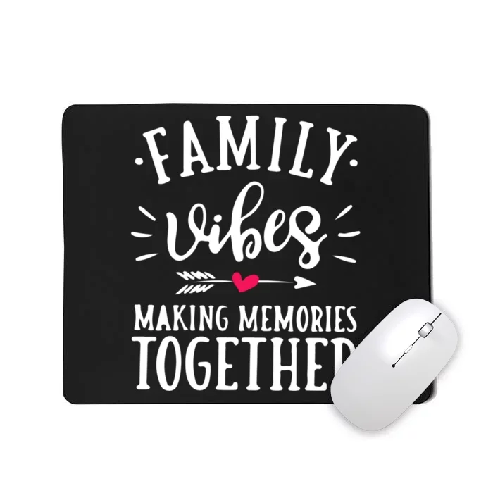 Family Vibes Making Memories Together Family Vacation Party Mousepad