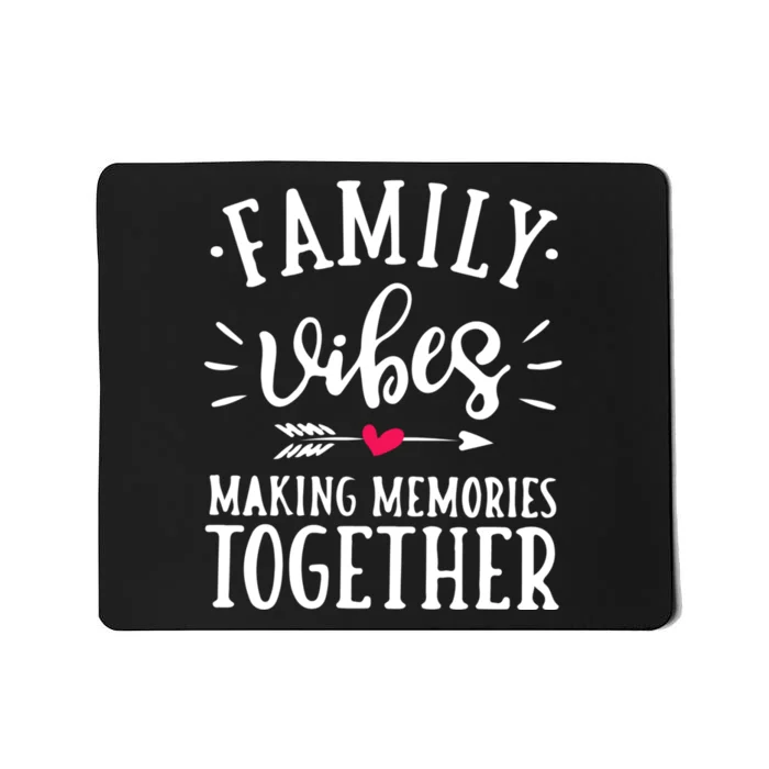 Family Vibes Making Memories Together Family Vacation Party Mousepad