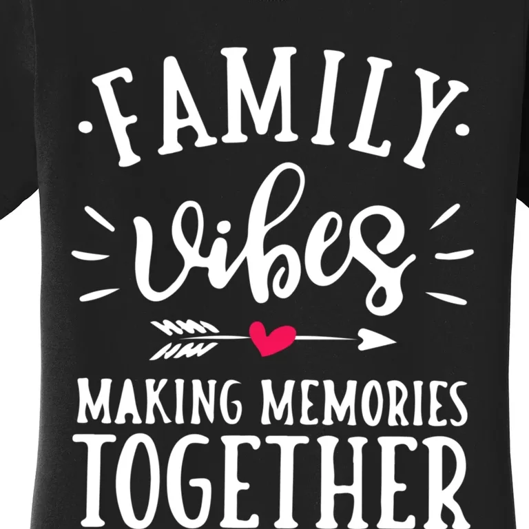 Family Vibes Making Memories Together Family Vacation Party Women's T-Shirt