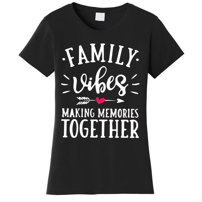 Family Vibes Making Memories Together Family Vacation Party Women's T-Shirt