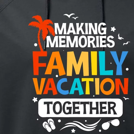 Family Vacation Making Memories Together Family Trip Performance Fleece Hoodie