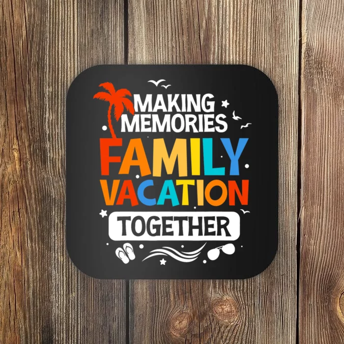 Family Vacation Making Memories Together Family Trip Coaster