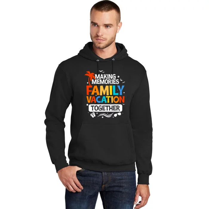 Family Vacation Making Memories Together Family Trip Tall Hoodie