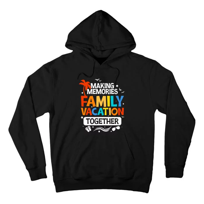 Family Vacation Making Memories Together Family Trip Tall Hoodie