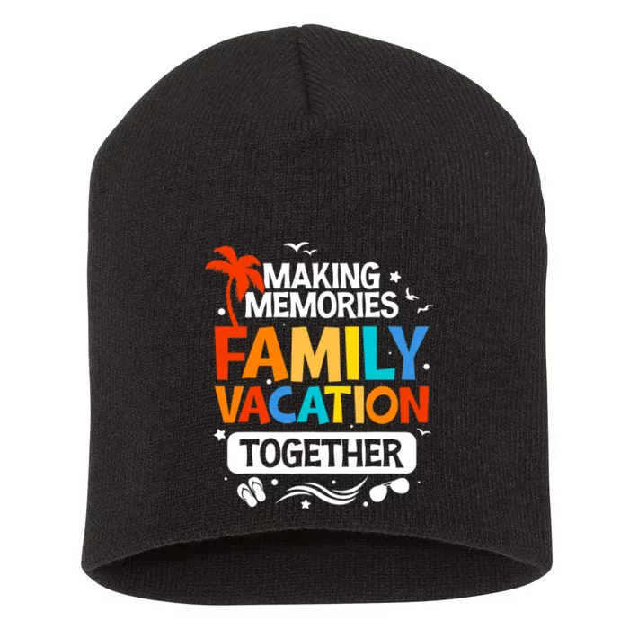 Family Vacation Making Memories Together Family Trip Short Acrylic Beanie