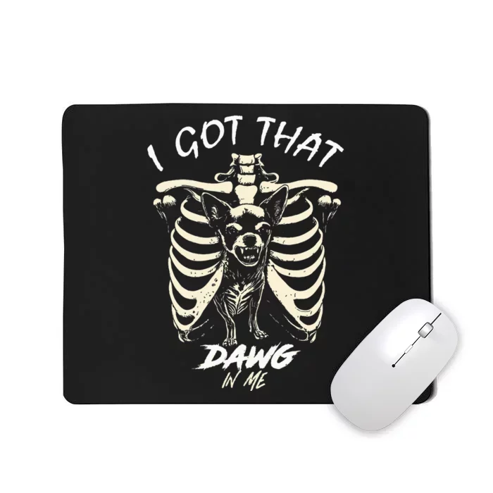 Funny Viral Meme I Got That Dog In Me Skeleton Chihuahua Mousepad