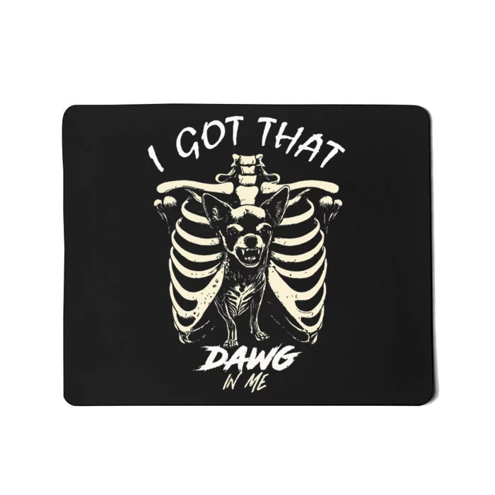 Funny Viral Meme I Got That Dog In Me Skeleton Chihuahua Mousepad