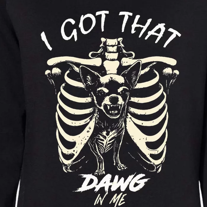 Funny Viral Meme I Got That Dog In Me Skeleton Chihuahua Womens California Wash Sweatshirt