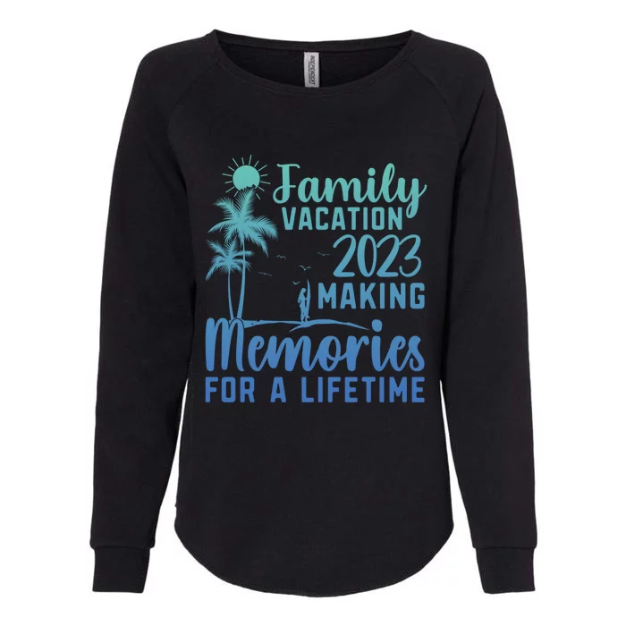 Family Vacation Making Memories Lifetime Gift Womens California Wash Sweatshirt