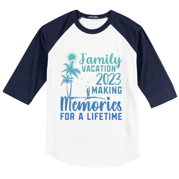 Family Vacation Making Memories Lifetime Gift Baseball Sleeve Shirt