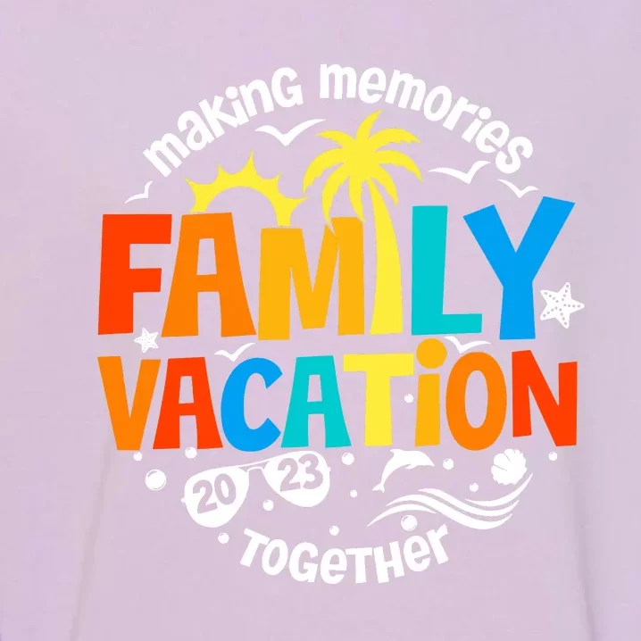 Family Vacation Making Memories Together Family Vacation Matching Family Summer Garment-Dyed Sweatshirt