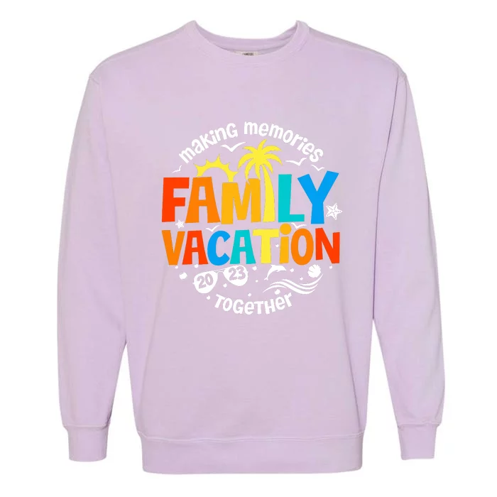 Family Vacation Making Memories Together Family Vacation Matching Family Summer Garment-Dyed Sweatshirt